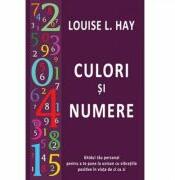 Culori si numere. Ghidul tau personal pentru a te pune la unison cu vibratiile pozitive in viata de zi cu zi - Louise L. Hay (ISBN: 9786068420752)