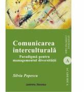 Comunicarea interculturala. Paradigma pentru managementul diversitatii - Silvia Popescu (ISBN: 9789736119385)