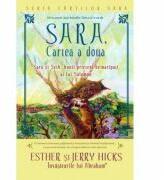SARA. Cartea a doua. Sara si Seth, bunii prieteni neinaripati ai lui Solomon - Esther şi Jerry Hicks (ISBN: 9786068080284)