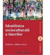 Identitatea socioculturala a tinerilor - Sabina-Adina Luca (ISBN: 9789736116629)
