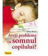 Aveti probleme cu somnul copilului? - Anne Bacus (ISBN: 9789732010815)