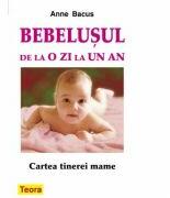 Bebelusul de la o zi la un an. Cartea tinerei mame - Anne Bacus (ISBN: 9789736015861)