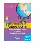 Introducere in geografie. De la localitatea natala la planeta. Caietul elevului pentru clasa a IV-a - Octavian Mandrut (ISBN: 9789731355832)