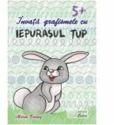 Invata cu Iepurasul Tup grafismele pentru 5 ani + (ISBN: 9786068537351)