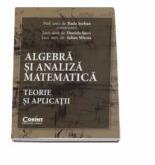 Algebra si analiza matematica. Teorie si aplicatii - Radu Serban (ISBN: 9786068723327)