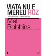 Viata nu e mereu roz- Mel Robbins (ISBN: 9786065883970)