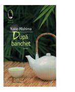 Dupa banchet - Yukio Mishima (ISBN: 9789736899720)