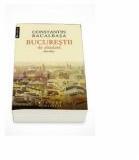 Constantin Bacalbasa, Bucurestii de altadata, 1871-1877. Volumul. I (ISBN: 9789735039240)