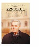 Seniorul Corneliu Coposu - Tudor Calin Zarojanu, Cristian Fulger (ISBN: 9789735046484)