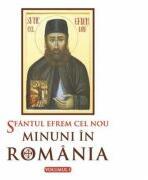 Sfantul Efrem cel Nou. Minuni in Romania. Volumul 1. Editie ingrijita si cuvant inainte de L. S. Desartovici (ISBN: 9789731364056)