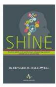 SHINE. Cum te ajuta neuropsihologia sa-i faci pe oameni sa dea tot ce e mai bun - Edward Hallowell (ISBN: 9789731621173)