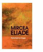 Patanjali si Yoga - Mircea Eliade (ISBN: 9789735056575)