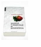Anamaria Smigelschi, Gustul, mirosul si amintirea (ISBN: 9789735039967)