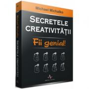 SECRETELE CREATIVITATII - Fii genial! - Michael Michalko (ISBN: 9789731620107)