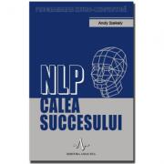 NLP - CALEA SUCCESULUI - Programarea neuro-lingvistica - Andy Szekely (ISBN: 9789739397568)