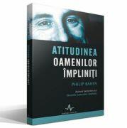 ATITUDINEA OAMENILOR IMPLINITI - Philip Baker (ISBN: 9789731620527)