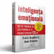 INTELIGENTA EMOTIONALA - Tot ce trebuie sa stii pentru a-ti folosi eficient EQ-ul - Travis Bradberry, Jean Greaves (ISBN: 9789731620282)