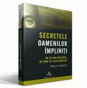 SECRETELE OAMENILOR IMPLINITI - De ce unii reusesc, in timp ce altii esueaza - Philip Baker (ISBN: 9789731620114)