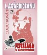 Fefeleaga si alte povestiri - Ion Agarbiceanu (ISBN: 9786067650143)
