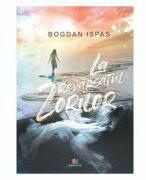 La revarsatul zorilor - Bogdan Ispas (ISBN: 9786060294832)