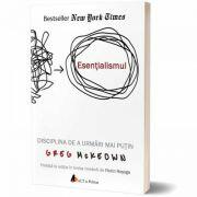 Esentialismul. Disciplina de a urmari mai putin - Greg Mc Keown (ISBN: 9786069130384)