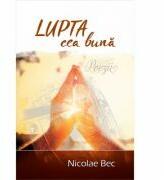 Lupta cea buna - Nicolae Bec (ISBN: 9786067320817)