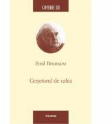 Cersetorul de cafea - Opere III (ISBN: 9789734627837)