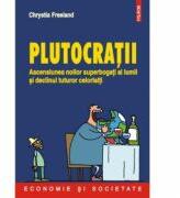 Plutocratii - Ascensiunea noilor superbogati ai lumii si declinul tuturor celorlalti (ISBN: 9789734631827)