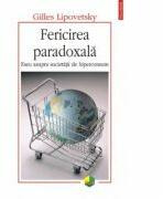 Fericirea paradoxala - Eseu asupra societatii de hiperconsum (ISBN: 9789734606399)