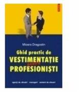 Ghid practic de vestimentatie pentru profesionisti (ISBN: 9789734600465)