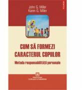 Cum sa formezi caracterul copiilor - Metoda responsabilitatii personale (ISBN: 9789734632879)