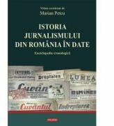 Istoria jurnalismului din Romania in date - Enciclopedie cronologica (ISBN: 9789734630677)