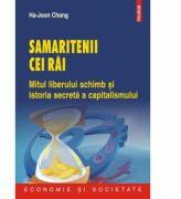 Samaritenii cei rai - Mitul liberului schimb si istoria secreta a capitalismului (ISBN: 9789734628834)