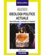 Ideologii politice actuale. Semnificatii, evolutii si impact (ISBN: 9789734629367)