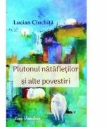 Plutonul natafletilor si alte povestiri - Lucian Ciuchita (ISBN: 9786067304787)