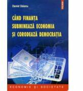 Cand finanta submineaza economia si corodeaza democratia - Daniel Daianu (ISBN: 9789734625475)