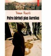 Patru barbati plus Aurelius - Doina Rusti (ISBN: 9789734619849)