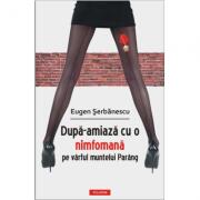 Dupa-amiaza cu o nimfomana pe virful muntelui Paring (ISBN: 9789734618545)