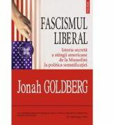 Fascismul liberal - Istoria secreta a stingii americane de la Mussolini la politica semnificatiei (ISBN: 9789734615599)