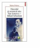 Diavolul si ucenicul sau: Nae Ionescu - Mihail Sebastian. Editia a II-a (ISBN: 9789734617807)