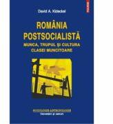 Romania postsocialista. Munca, trupul si cultura clasei muncitoare - David A. Kideckel (ISBN: 9789734617395)