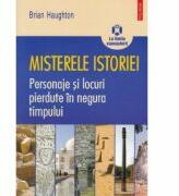 Misterele istoriei - Personaje si locuri pierdute in negura timpului (ISBN: 9789734617487)