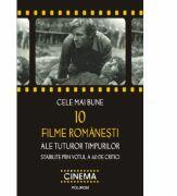 Cele mai bune 10 filme romanesti ale tuturor timpurilor stabilite prin votul a 40 de critici (ISBN: 9789734617289)