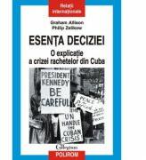 Esenta deciziei - O explicatie a crizei rachetelor din Cuba (ISBN: 9789734614875)