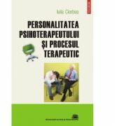 Personalitatea psihoterapeutului si procesul terapeutic (ISBN: 9789734616305)