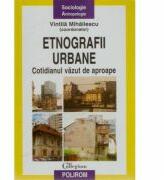 Etnografii urbane - Cotidianul vazut de aproape (ISBN: 9789734615742)