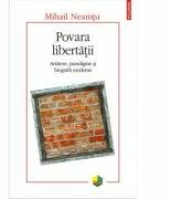 Povara libertatii. Antiteze, paradigme si biografii moderne - Mihail Neamtu (ISBN: 9789734615711)