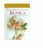 Pentru o fiinta cu totul speciala, BUNICA (ISBN: 9786068290072)