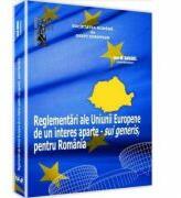 Reglementari ale Uniunii Europene de un interes aparte - sui generis, pentru Romania - Ion M. Anghel (ISBN: 9786066739351)