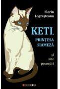 Keti, printesa siameza si alte povestiri - Florin Logresteanu (ISBN: 9786064905406)